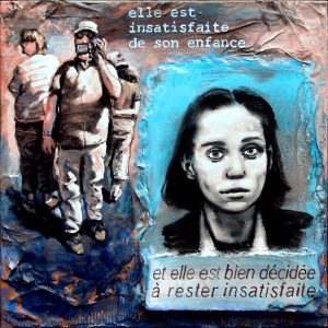 Elle est insatisfaite de son enfance, et elle est bien décidée à rester insatisfaite.